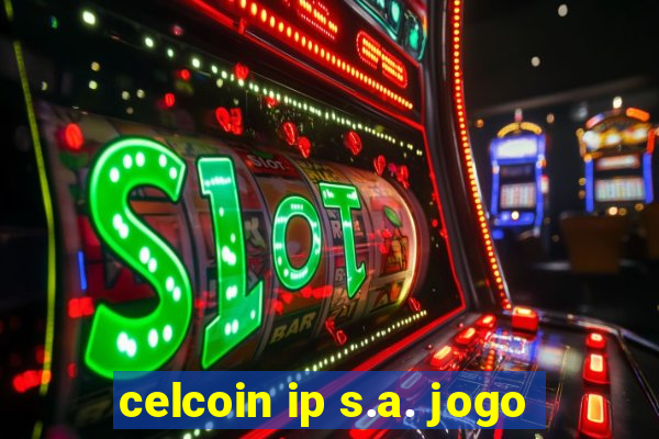 celcoin ip s.a. jogo